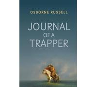 Journal of a Trapper: A Firsthand Chronicle of Frontier Survival in the Rocky Mountains