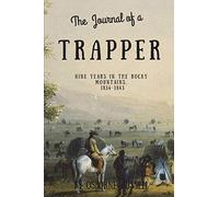 Journal of a Trapper (Illustrated): Nine Years in the Rocky Mountains, 1834-1843