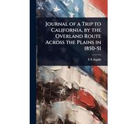 Journal of a Trip to California, by the Overland Route Across the Plains in 1850-51