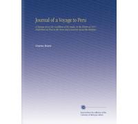 Journal of a Voyage to Peru: A Passage Across the Cordillera of the Andes, in the Winter of 1827, Performed on Foot in the Snow and a Journey Across the Pampas,