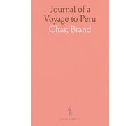 Journal of a Voyage to Peru: A Passage Across the Cordillera of the Andes, in the Winter of 1827, Performed on Foot in the Snow; And a Journey Across the Pampas
