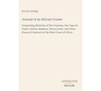 Journal of an African Cruiser: Comprising Sketches of the Canaries, the Cape de Verds, Liberia, Madeira, Sierra Leone, and Other Places of Interest on the West Coast of Africa