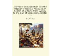 Journal of an Expedition into the Interior of Tropical Australia, in Search of a Route from Sydney to the Gulf of Carpentaria (1848) (Classic Books)