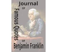 Journal of Famous Quotes of Benjamin Franklin