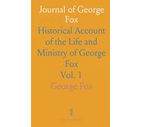 Journal of George Fox: Historical Account of the Life and Ministry of George Fox