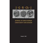 Journal of Greco-Roman Christianity and Judaism, Volume 21