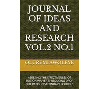 JOURNAL OF IDEAS AND RESEARCH VOL.2 NO.1: ASESSING THE EFFECTIVENESS OF TUITION WAIVER IN REDUCING DROP OUT RATES IN SECONDARY SCHOOLS
