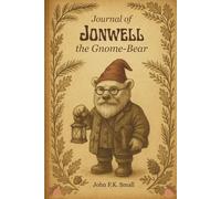 Journal of Jonwell the Gnome-Bear: Observations, Gratitude & Seasonal Notes from Stillwater Lake