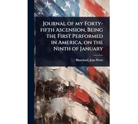 Journal of my Forty-fifth Ascension, Being the First Performed in America, on the Ninth of January