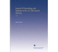 Journal of Proceedings and Addresses of the 1st-25th Annual Meeting: 40153