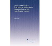 Journal of religious psychology, including its anthropological and sociological aspects: Volume 2