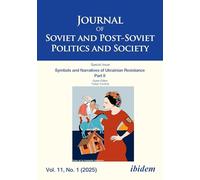 Journal of Soviet and Post-Soviet Politics and Society: Symbols and Narratives of Ukrainian Resistance. Part II. 2025/1 (Journal of Soviet and Post-Soviet Politics and Society, 11.1)