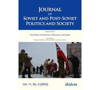 Journal of Soviet and Post-Soviet Politics and Society: The Politics of World War II Memories in the North: Regional and Transborder Memory Politics ... and Post-Soviet Politics and Society, 11.2)