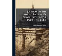 Journal Of The Asiatic Society Of Bengal, Volume 34, Part 1, Issues 1-4