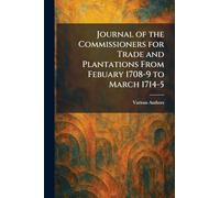 Journal of the Commissioners for Trade and Plantations From Febuary 1708-9 to March 1714-5