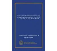 Journal of the Commissioners of the navy of South Carolina October 9, 1776-March 1, 1779, July 22, 1779-March 23, 1780 (v.02)