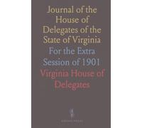 Journal of the House of Delegates of the State of Virginia: For the Extra Session of 1901