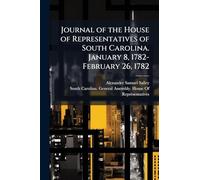 Journal of the House of Representatives of South Carolina. January 8, 1782-February 26, 1782