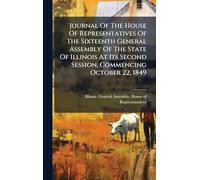 Journal Of The House Of Representatives Of The Sixteenth General Assembly Of The State Of Illinois At Its Second Session, Commencing October 22, 1849