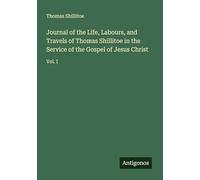Journal of the Life, Labours, and Travels of Thomas Shillitoe in the Service of the Gospel of Jesus Christ: Vol. I