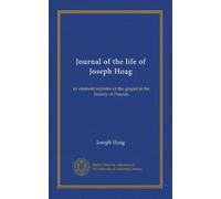 Journal of the life of Joseph Hoag: an eminent minister of the gospel in the Society of Friends