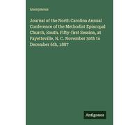 Journal of the North Carolina Annual Conference of the Methodist Episcopal Church, South. Fifty-first Session, at Fayetteville, N. C. November 30th to December 6th, 1887