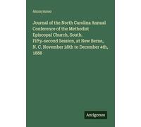 Journal of the North Carolina Annual Conference of the Methodist Episcopal Church, South. Fifty-second Session, at New Berne, N. C. November 28th to December 4th, 1888