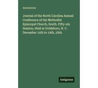 Journal of the North Carolina Annual Conference of the Methodist Episcopal Church, South. Fifty-six Session, Held at Goldsboro, N. C. December 14th to 19th, 1892