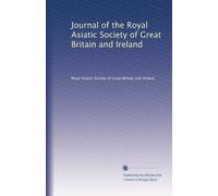 Journal of the Royal Asiatic Society of Great Britain and Ireland (Volume 31)