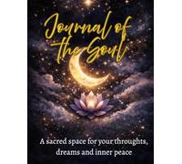 Journal of the Soul: A sacred space for your throughts, dreams and inner peace