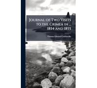 Journal of Two Visits to the Crimea in ... 1854 and 1855