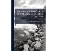 Journal of Two Visits to the Crimea in ... 1854 and 1855