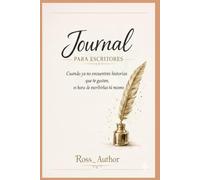 Journal para escritores: Es tu momento de crear tu historia