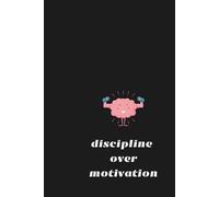 Journal Planner: Discipline Over Motivation - Notebook To Write In, Notes. 110 Pages, 6" x 9" Inches, Lined Paper,
