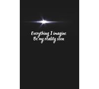 Journal Planner: Everything I Imagine, Be My Reality Soon - Notebook To Write In, Notes, Manifestation Notebook, 110 Pages, Lined Paper, 6" x 9" Inches.