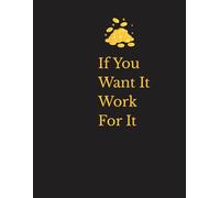 Journal Planner: " If You Want It, Work For It" - Notes, Organizer, Notebook To Write In, Office, Lined Paper, 110 Pages, 8.5" x 11" Inches.