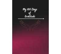 Journal Planner: " My 100 Days Of Gratitude" - Notes, Notebook To Write In, Diary, 6" x 9" Inches, Lined Paper, 110 Pages.