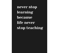 Journal Planner: " Never Stop Learning Because Life Never Stop Teaching" - Notebook To Write In, Notes, Graph Paper, 6" x 9" Inches, 110 Pages, Students, Adults.