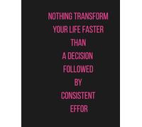 Journal Planner: " Nothing Transform Your Life Faster Than A Decision Followed By Consistent Effor" - Notes, Notebook To Write In, Lists, Graph Paper, 100 Pages, A4, School, Office.