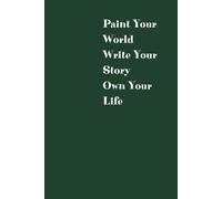 Journal Planner: " Paint Your World,Write Your Story, Own Your Life" - Notebook To Write In, Notes, School, Lined Paper, 110 Pages, 6" x 9" Inches.