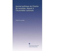Journal politique de Charles de Lacombe, député à l'Assemblée nationale: Volume 2
