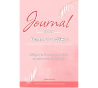 Journal pour femmes actives: Outil simple pour alléger la charge mentale, suivre ses émotions et cultiver la sérénité au quotidien