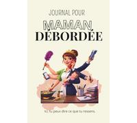 Journal pour maman débordée: - 10 minutes pour retrouver le calme chaque jour et apaiser le stress rapidement.