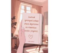 Journal (presque) intime d’une dépressive en rémission (enfin j’espère)