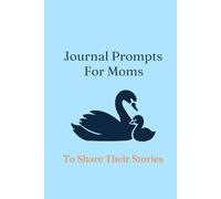 Journal Prompts for Moms: To Share Their Stories