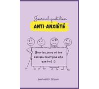 Journal Quotidien Anti-anxiété: Méthode guidée pour diminuer l’anxiété, renforcer la confiance et améliorer son bien-être mental