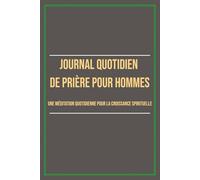 Journal quotidien de prière pour hommes (Daily prayer journal for men): Une méditation quotidienne pour la croissance spirituelle (A daily meditation for spiritual growth)