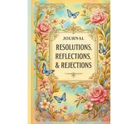 JOURNAL: RESOLUTIONS, REFLECTIONS, & REJECTIONS: SELF-REFLECTION COLLECTION II - BLISS EDITION