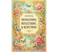 JOURNAL: RESOLUTIONS, REFLECTIONS, & REJECTIONS: SELF-REFLECTION COLLECTION II -- BLISS EDITION