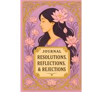 JOURNAL: RESOLUTIONS, REFLECTIONS, & REJECTIONS: SELF-REFLECTION COLLECTION II -- LAVENDER LOTUS EDITION
